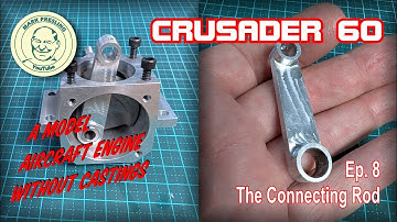 Crusader 60. A Model Aircraft Engine You Can Build Without Castings. Ep.8 - The Connecting Rod