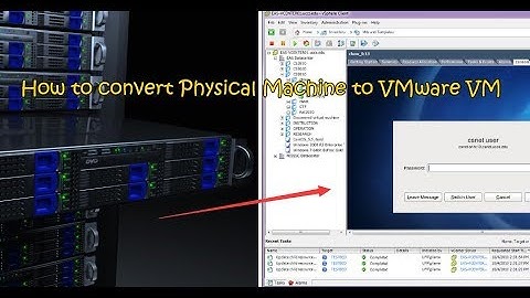 How to convert Physical Machine to VMware VM