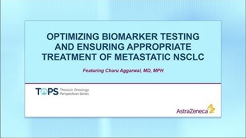 Optimizing Biomarker Testing and Ensuring Appropriate Treatment of Metastatic NSCLC