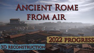 Virtual Ancient Rome in 3D from Air  2022 year progress in detail