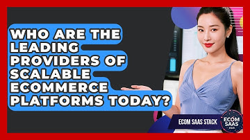 Who Are the Leading Providers of Scalable eCommerce Platforms Today? | Ecom SaaS Stack News