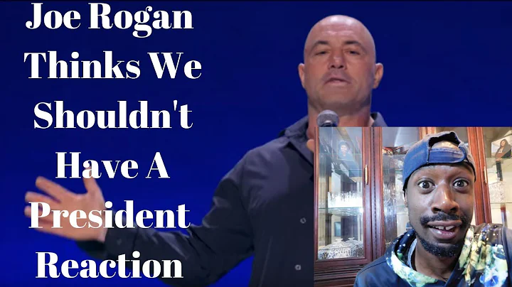 Joe Rogan Thinks We Shouldnt Have A President Reaction