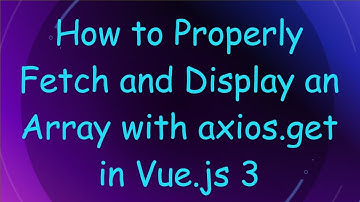How to Properly Fetch and Display an Array with axios.get in Vue.js 3
