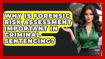 Why Is Forensic Risk Assessment Important In Criminal Sentencing? - Jail & Prison Insider