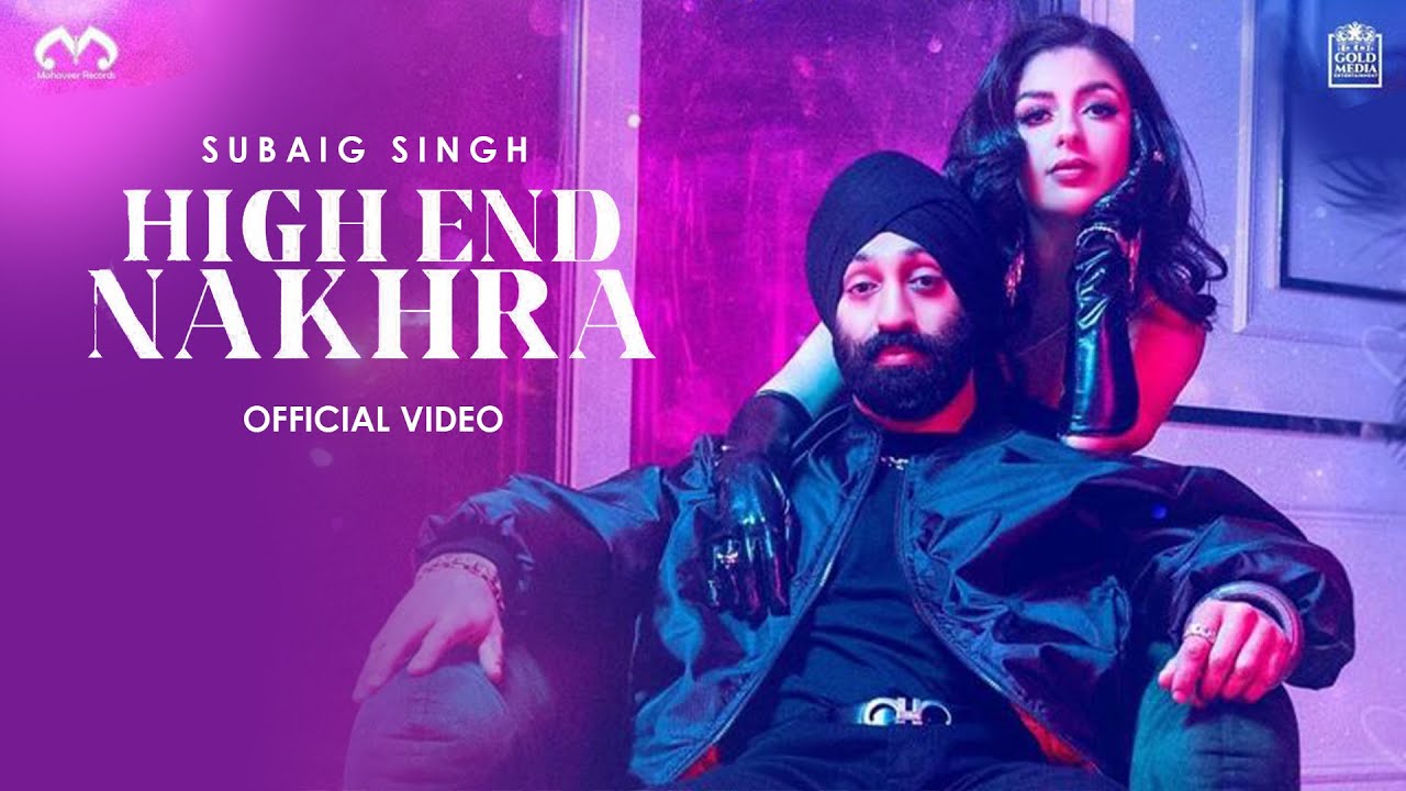 High End Nakhra – Subaig Singh (Official Music Video ) Latest Punjabi Song 2022 @Mahaveer Records