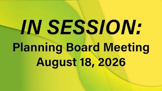 In Session - Planning Board, 08/18/26