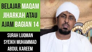 Maqam Jiharkah / Ajam 14 - Surah Luqman - Syeikh Muhammad Abdul Kareem