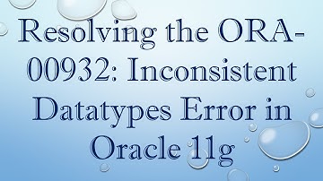 Resolving the ORA-00932: Inconsistent Datatypes Error in Oracle 11g