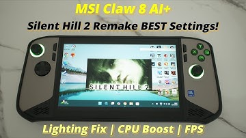 Silent Hill 2 Remake MSI Claw 8 AI Best Settings