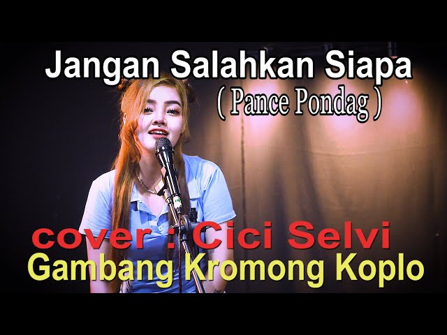 Jangan Salahkan Siapa - pance pondag - gambang kromong koplo -cover by : Cici selvi class=