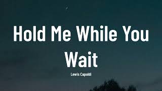 Lewis Capaldi - Hold Me While You Wait  (Music Video Lyrics)