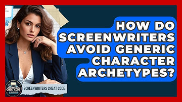 How Do Screenwriters Avoid Generic Character Archetypes? - Screenwriter