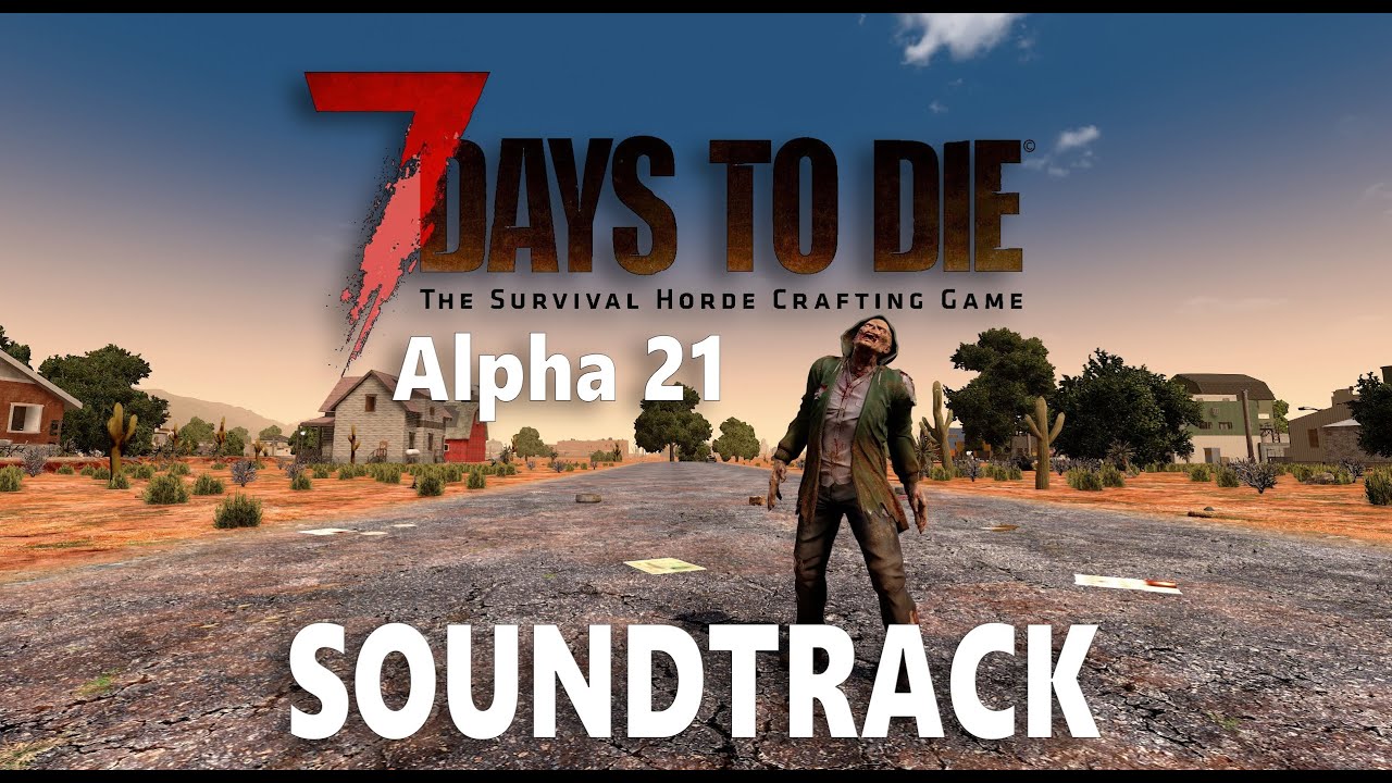 7 Days to Die ALPHA 21 - NEW SOUNDRACK | Survivor 1 - YouTube
