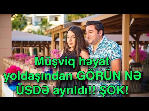 Müşviq həyat yoldaşından ayrıldı