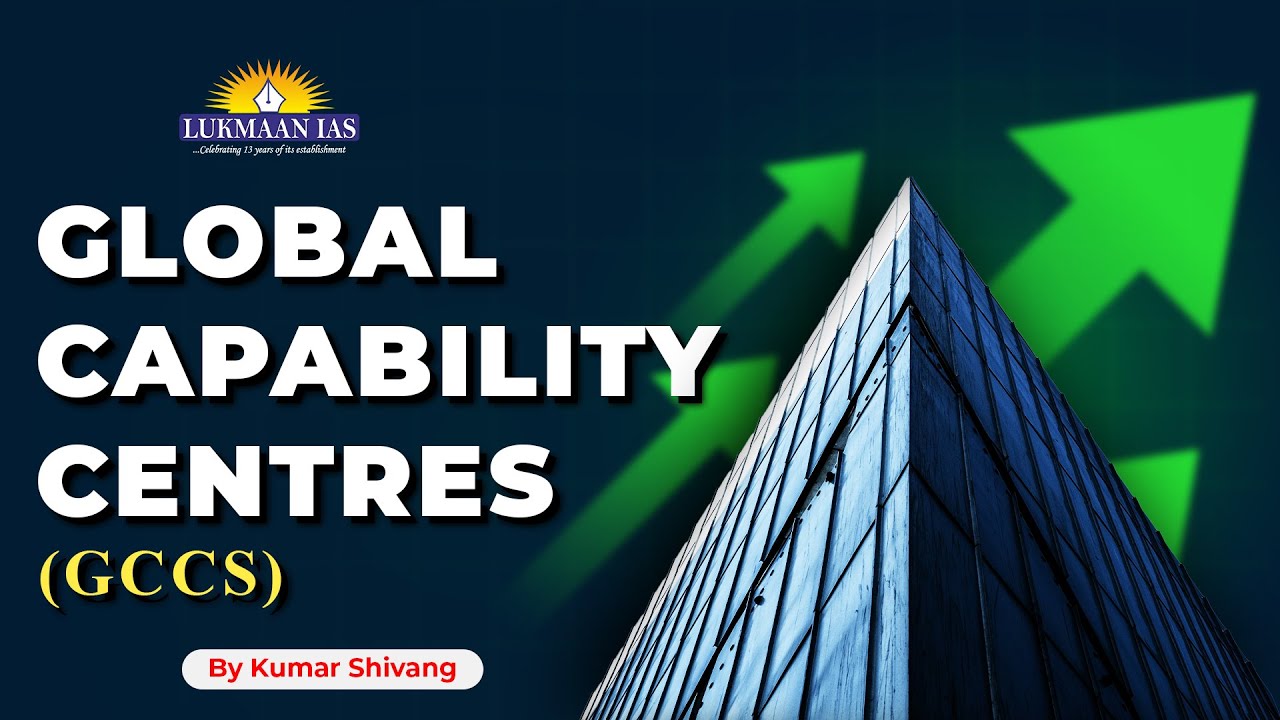 Global Capability Centres (GCCs) | By Kumar Shivang | Lukmaan IAS