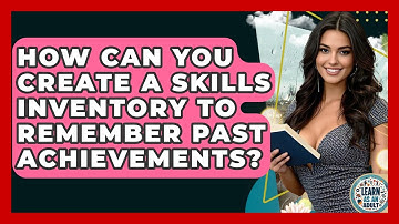 How Can You Create A Skills Inventory To Remember Past Achievements? - Learn As An Adult