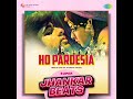 Ho Pardesia - Super Jhankar Beats Mp3 Song