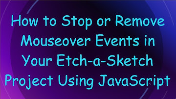 How to Stop or Remove Mouseover Events in Your Etch-a-Sketch Project Using JavaScript