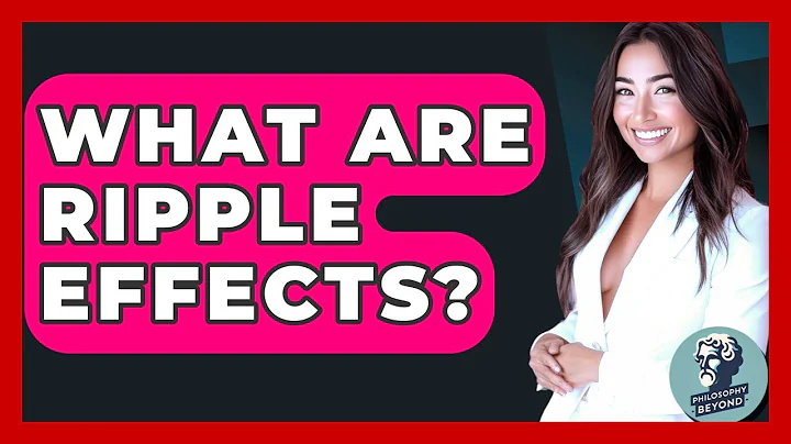 What Are Ripple Effects? - Philosophy Beyond