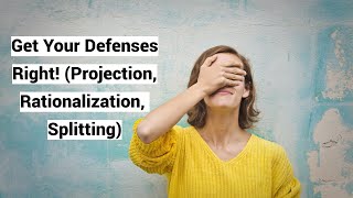 Get Your Defenses Right! (Projection, Rationalization, Splitting)