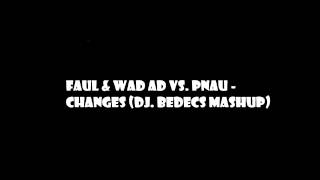 Vignette de la vidéo "Faul & Wad Ad Vs. Pnau - Changes (Dj. Bedecs MashUp)"