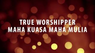 True Worshipper - Maha Kuasa Maha Mulia chords