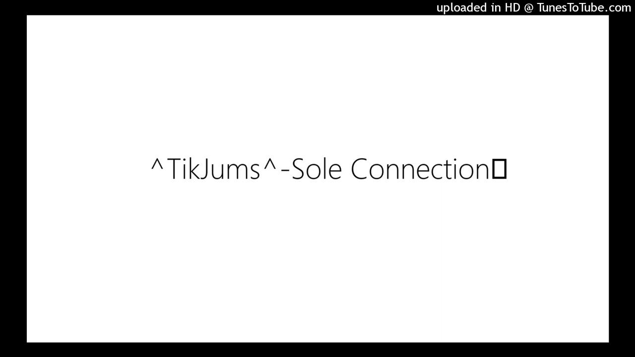 ^TikJums^-Sole Connection - https://www.newgrounds.com/audio/listen/514319