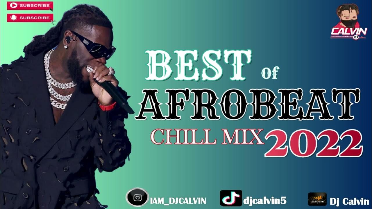 BEST OF AFROBEATS CHILL&PARTY MIX 2022DJ CALVINBurna BoyAyra Starr