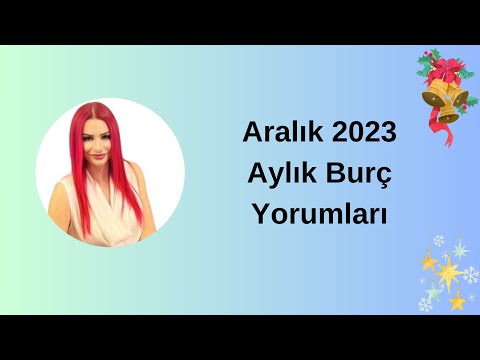 Aralık 2023 Aylık Burç Yorumları