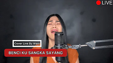 COVER SONG sonia - Benci Ku Sangka Sayang | Weni Wen