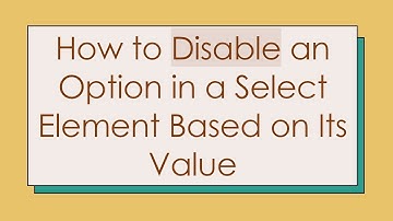 How to Disable an Option in a Select Element Based on Its Value