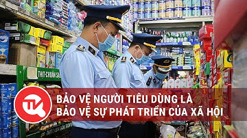 Bảo vệ người tiêu dùng là bảo vệ sự phát triển của xã hội | Truyền hình Quốc Hội Việt Nam