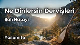 Ne Dinlersin Dervişleri, Deyiş, Şah Hatayi, Yosemite, Sazlı Yolcu