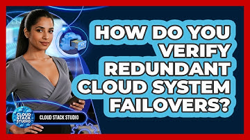 How Do You Verify Redundant Cloud System Failovers?