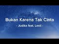 Judika Feat Lesti Bukan Karena Tak Cinta Lirik Lagu Judika Feat Lesti Bukan Karena Tak Cinta Lirik Lagu