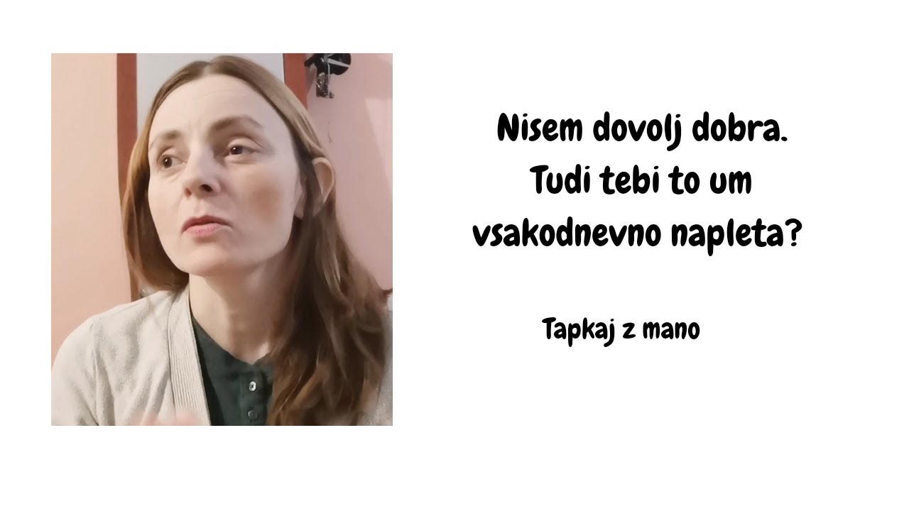 Nisem dovolj dobra. Tudi tebi to um vsakodnevno napleta? Tapkaj z mano