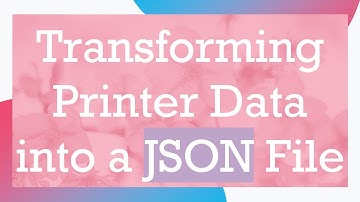 Transforming Printer Data into a JSON File