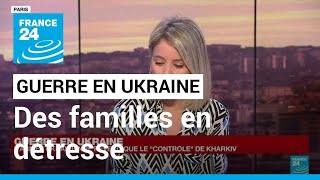 Guerre en Ukraine : 'Les familles ukrainiennes sont en détresse' • FRANCE 24 Guerre en Ukraine : 'Les familles ukrainiennes sont en détresse' • FRANCE 24