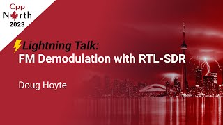 Lightning Talk: FM Demodulation with RTL-SDR - Doug Hoyte - CppNorth 2023