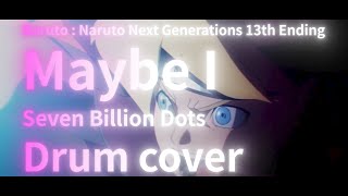 maybe I Drum Coverboruto  Naruto Next Generations 13th Ending  Seven Billion Dots