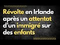 Rvolte en irlande aprs lattentat dun immigr sur des enfants