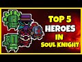 TOP 5 HEROES IN SOUL KNIGHT | Soul Knight 2.6.8