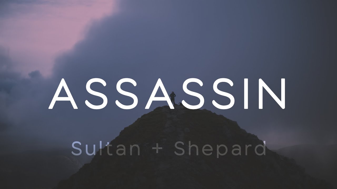 Sultan + Shepard - Assassin (Lyrics) Sultan + Shepard - Assassin (Lyrics)