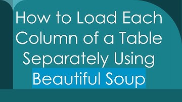 How to Load Each Column of a Table Separately Using Beautiful Soup