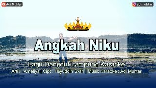 Angkah Niku | Karaoke Lirik | Nada Wanita | Lagu Dangdut Lampung | Artis: Ameliya Cipt. Hayuddin S.