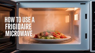 How to use a Frigidaire Microwave
