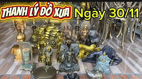 Thanh Lý Đồ Xưa Cũ _ Đồ Xưa Cũ . Ngày 30/11 #độclạcầnthơ #doco 