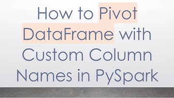 How to Pivot DataFrame with Custom Column Names in PySpark