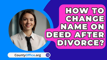 How To Change Name On Deed After Divorce? - CountyOffice.org