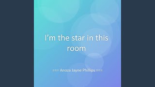 I’m the star in this room